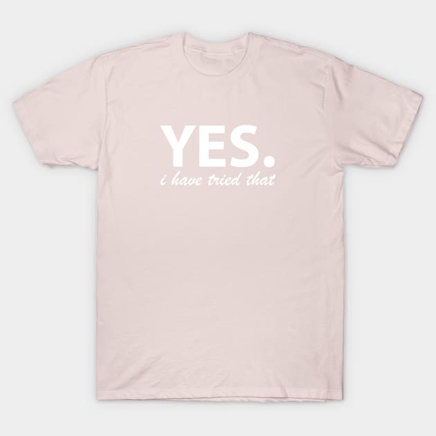 Yes. I have tried that... T-Shirt by yourachingart